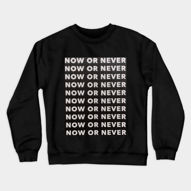 NOW OR NEVER Crewneck Sweatshirt by JuanesArtShop